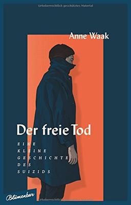 Der freie Tod: Eine kleine Geschichte des Suizids