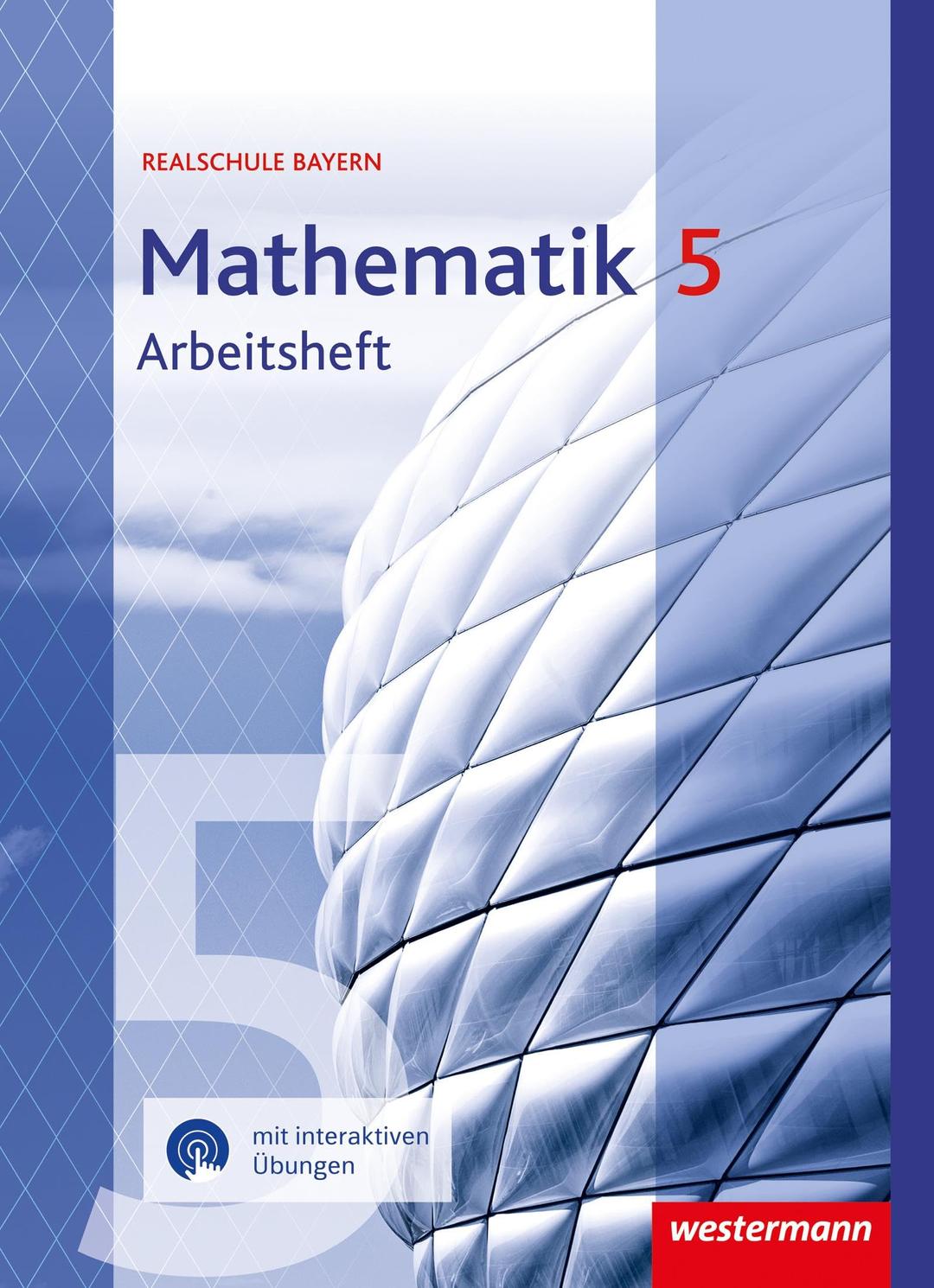 Mathematik - Ausgabe 2016 für Realschulen in Bayern: Arbeitsheft 5 mit interaktiven Übungen