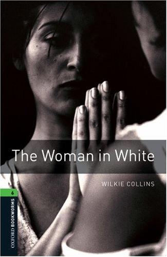 10. Schuljahr, Stufe 3 - The Woman in White - Neubearbeitung: Reader: 2500 Headwords (Oxford Bookworms Library: Stage 6)