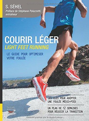 Courir léger : light feet running : le guide pour optimiser votre foulée