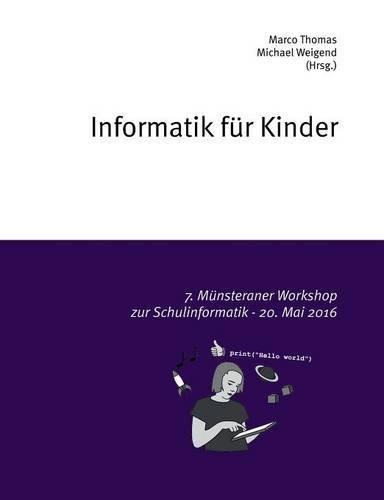 Informatik für Kinder: 7. Münsteraner Workshop zur Schulinformatik - 20. Mai 2016