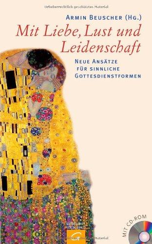 Mit Liebe, Lust und Leidenschaft: Neue Ansätze für sinnliche Gottesdienstformen