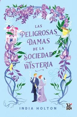 Las peligrosas damas de la sociedad Wisteria (VeRa)