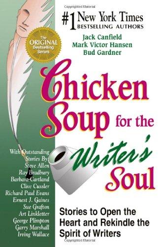 Chicken Soup for the Writer's Soul: Stories to Open the Heart and Rekindle the Spirit of Writers (Chicken Soup for the Soul (Paperback Health Communications))