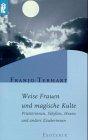 Weise Frauen und magische Kulte. Priesterinnen, Sibyllen, Hexen und andere Zauberinnen.