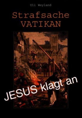 Strafsache Vatikan. Jesus klagt an