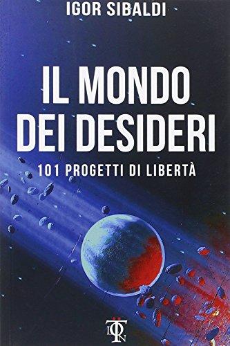 Il mondo dei desideri. 101 progetti di libertà