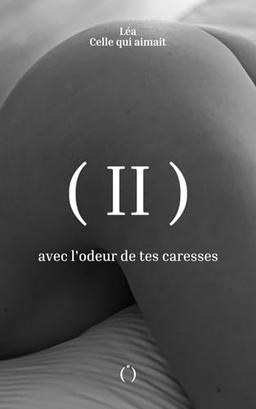 avec l'odeur de tes caresses: Tome II (Trilogie érotique, Band 2)