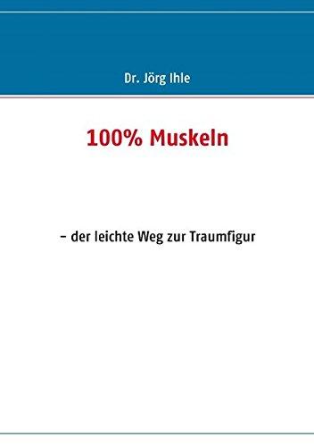 100% Muskeln: - der leichte Weg zur Traumfigur