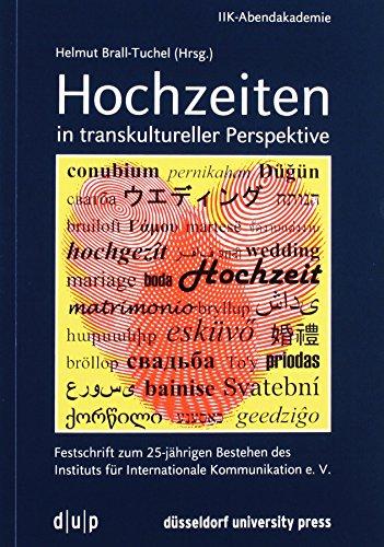 Hochzeiten in transkultureller Perspektive: Festschrift zum 25-jährigen Bestehen des Instituts für Internationale Kommunikation e. V. (Vortragsreihe der IIK-Abendakademie)