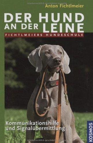 Der Hund an der Leine: Fichtlmeiers Hundeschule - Kommunikationshilfe und Signalübermittlung