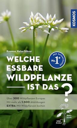 Welche essbare Wildpflanze ist das?: Über 300 Wildpflanzen Europas, mehr als 1.500 Abbildungen EXTRA: Mit Wildpflanzen kochen - mit Kosmos-plus-App