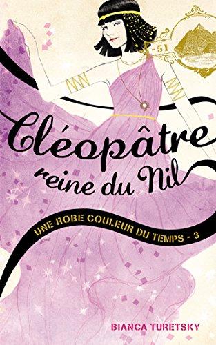 Une robe couleur du temps. Vol. 3. Cléopâtre, reine du Nil