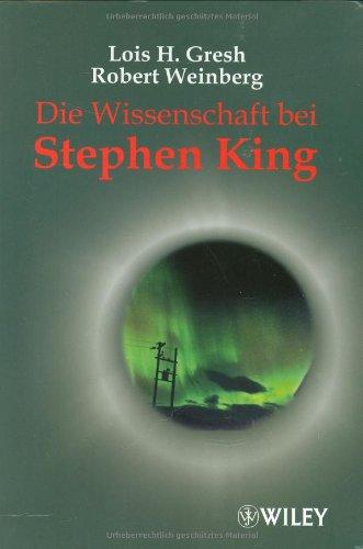 Die Wissenschaft bei Stephen King: Von Carrie bis Puls. Die schreckliche Wahrheit hinter den Büchern des Horror-Meisters