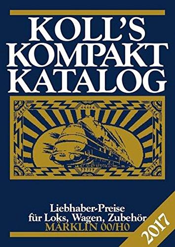 Koll's Kompaktkatalog Märklin 00/H0 2017: Liebhaberpreise für Loks, Wagen, Zubehör