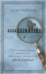 A.S.S.A.S.S.I.N.A.T.I.O.N. L'incomparabile avventura del figlio segreto di Sherlock Holmes