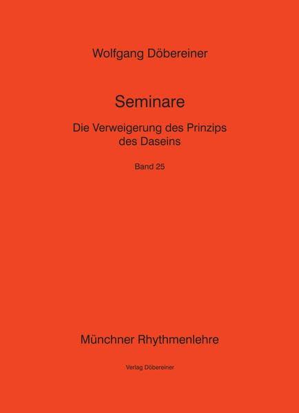 Die Verweigerung des Prinzips des Daseins: Münchner Rhythmenlehre - Seminare, Band 25