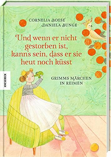 Und wenn er nicht gestorben ist, kann's sein, dass er sie heut noch küsst: Grimms Märchen in Reimen. Märchenbuch für Kinder ab 5 Jahren