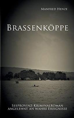 Brassenköppe: Seeprovinz Kriminalroman angelehnt an wahre Ereignisse