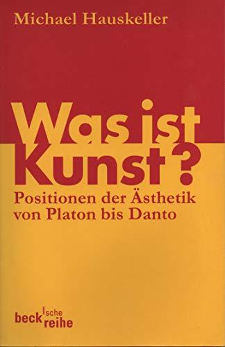 Was ist Kunst? Positionen der Ästhetik von Platon bis Danto