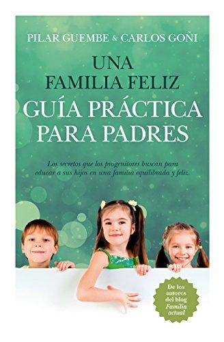 Una familia feliz. Guía práctica para padres (Ensayos educativos)