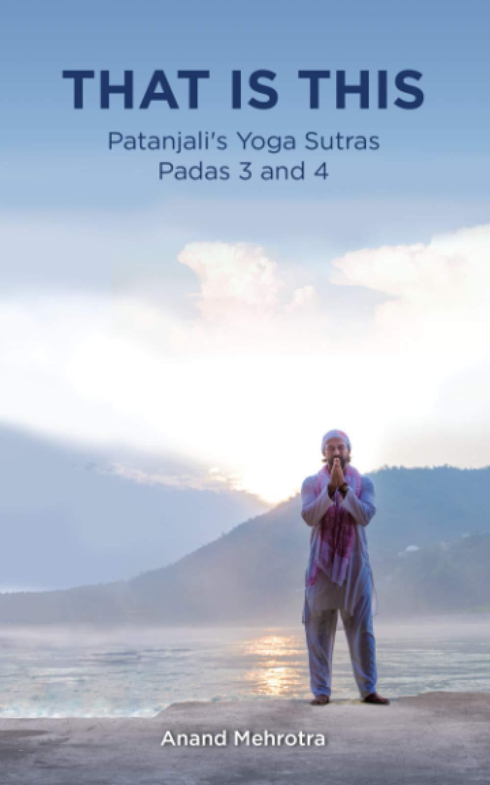 That Is This: Patanjali's Yoga Sutras Padas 3 and 4 (THIS IS THAT: Patanjali's Yoga Sutras Padas Series, Band 2)