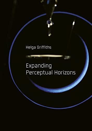 Helga Griffiths. Expanding Perceptual Horizons: Katalog zur Ausstellung in der Modernen Galerie, Saarbrücken 2022