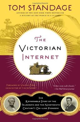 The Victorian Internet: The Remarkable Story of the Telegraph and the Nineteenth Century's On-Line Pioneers