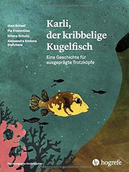 Karli, der kribbelige Kugelfisch: Eine Geschichte für ausgeprägte Trotzköpfe: Eine Geschichte fr ausgeprgte Trotzkpfe