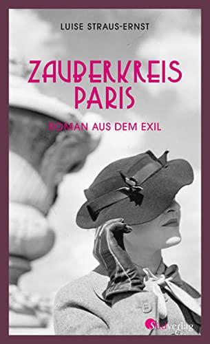 Zauberkreis Paris: Roman aus dem Exil