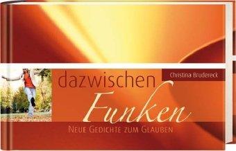 dazwischen Funken: Neue Gedichte zum Glauben