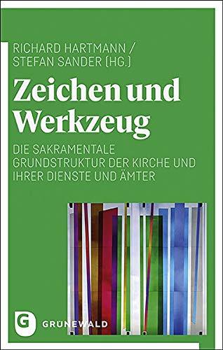 Zeichen und Werkzeug: Die sakramentale Grundstruktur der Kirche und ihrer Dienste und Ämter