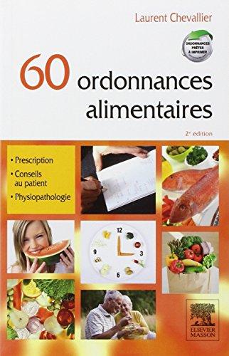 60 ordonnances alimentaires : prescription, conseil au patient, physiopathologie