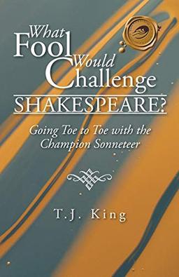 What Fool Would Challenge Shakespeare?: Going Toe to Toe with the Champion Sonneteer