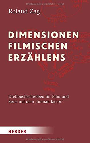 Dimensionen filmischen Erzählens: Drehbuchschreiben für Film und Serie mit dem ‚human factor‘