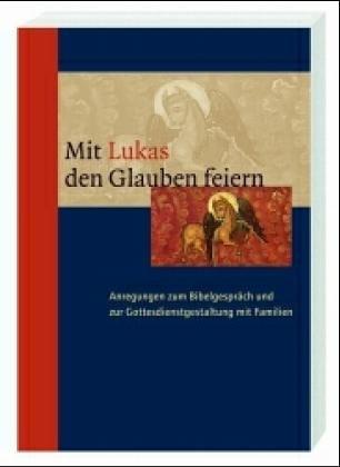 Mit Lukas den Glauben feiern