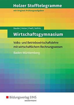 Holzer Stofftelegramme Baden-Württemberg – Wirtschaftsgymnasium: Volks- und Betriebswirtschaftslehre mit wirtschaftlichem Rechnungswesen: Aufgabenband