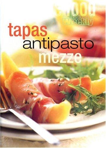 Tapas Antipasto Mezze: Tapas, Antipasto, Mezze ("Australian Women's Weekly" Home Library)