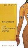 Der Mystiker oder die Kunst der Ekstase: Roman