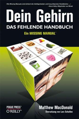 Dein Gehirn - Das fehlende Handbuch: Ein Missing Manual