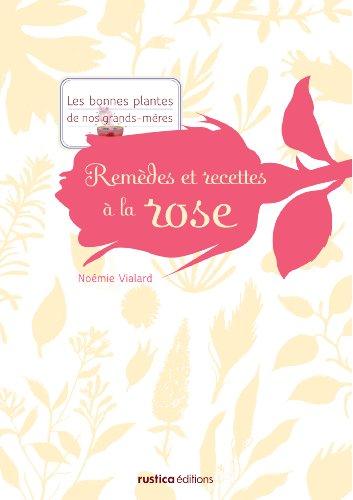 Remèdes et recettes à la rose