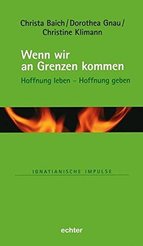 Wenn wir an Grenzen kommen: Hoffnung leben - Hoffnung geben (Ignatianische Impulse, Bd. 81)