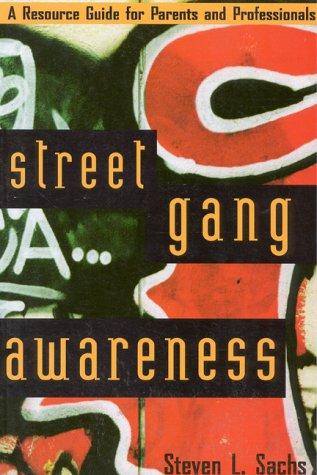 Street Gang Awareness: A Resource Guide for Parents and Professionals