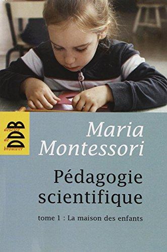 Pédagogie scientifique. Vol. 1. La maison des enfants