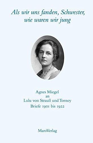 Als wir uns fanden, Schwester, wie waren wir jung  Agnes Miegel an Lulu von Strauß und Torney: Briefe 1901 bis 1922