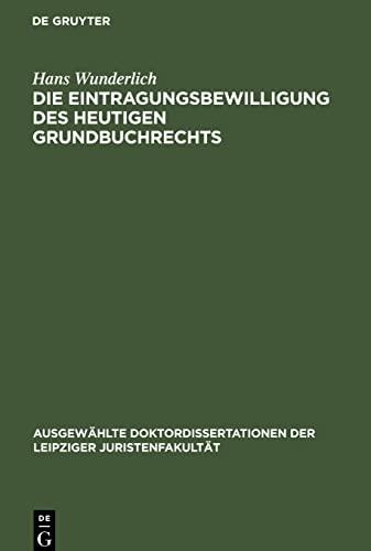 Die Eintragungsbewilligung des heutigen Grundbuchrechts: Leipziger Juristische Inauguraldissertation