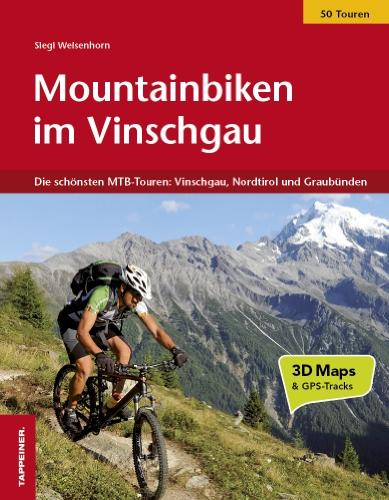 Mountainbiken im Vinschgau: Die schönsten MTB-Touren: Vinschgau, Nordtirol und Graubünden