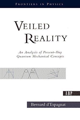 Veiled Reality: An Analysis Of Present-day Quantum Mechanical Concepts (Frontiers in Physics)