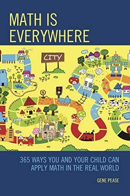 Math Is Everywhere: 365 Ways You and Your Child Can Apply Math in the Real World