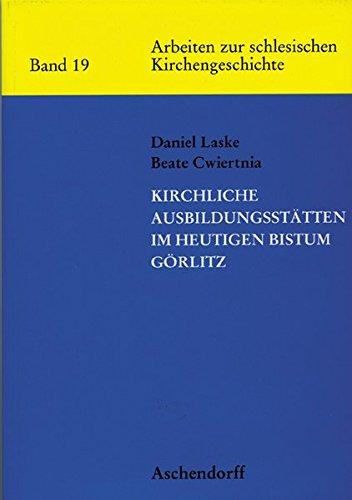 Kirchliche Ausbildungsstätten im heutigen Bistum Görlitz (Arbeiten zur schlesischen Kirchengeschichte)